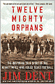 Twelve Mighty Orphans: The Inspiring True Story of the Mighty Mites Who Ruled Texas Football