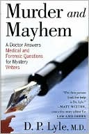 Murder and Mayhem: A Doctor Answers Medical and Forensic Questions for Mystery Writers