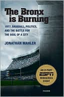 Bronx is Burning: 1977, Baseball, Politics, and the Battle for the Soul of a City