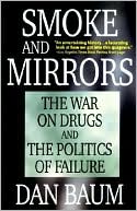 Smoke and Mirrors: The War on Drugs and the Politics of Failure