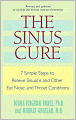 The Sinus Cure: 7 Simple Steps to Relieve Sinusitis and Other Ear, Nose, and Throat Conditions