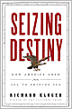 Seizing Destiny: How America Grew from Sea to Shining Sea