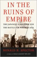 In the Ruins of Empire: The Japanese Surrender and the Battle for Postwar Asia