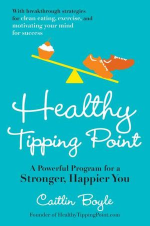 Healthy Tipping Point: A Power Program for a Stronger, Happier You