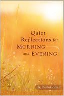 Quiet Reflections for Morning and Evening: A Devotional