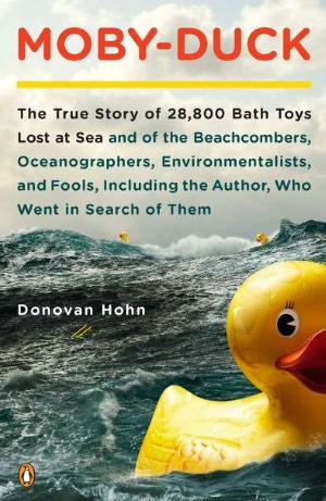 Moby-Duck: The True Story of 28,800 Bath Toys Lost at Sea and of the Beachcombers, Oceanographers, Environmentalists, and Fools, Including the Author, Who Went in Search of Them