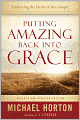 Putting Amazing Back into Grace: Embracing the Heart of the Gospel