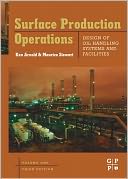 Surface Production Operations, Volume 1: Design of Oil Handling Systems and Facilities