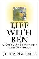 Life with Ben: A Story of Friendship and Feathers