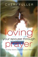 Loving Your Spouse Through Prayer: How to Pray God's Word Into Your Marriage