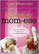 Speaking Mom-ese: Moments of Peace & Inspiration in the Mother Tongue