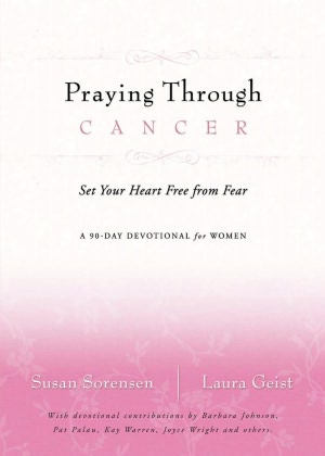 Praying Through Cancer: Set Your Heart Free from Fear: A 90-Day Devotional for Women