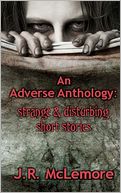 An Adverse Anthology: Strange and Disturbing Short Stories