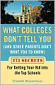What Colleges Don't Tell You (And Other Parents Don't Want You to Know): 272 Secrets for Getting Your Kid into the Top Schools
