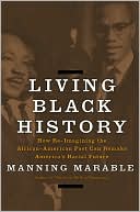 Living Black History: How Reimagining the African-American Past Can Remake America's Racial Future