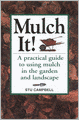 Mulch It!: A Practical Guide to Using Mulch in the Garden and Landscape