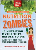 Nutrition Zombies: Top 10 Myths That Refuse to Die: (And How to Keep Them From Sabotaging Your Diet)