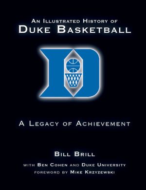 An Illustrated History of Duke Basketball: A Legacy of Achievement