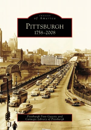 Pittsburgh, Pennsylvania: 1758-2008 (Images of America Series)