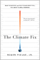 The Climate Fix: What Scientists and Politicians Won't Tell You About Global Warming