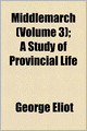 Middlemarch (Volume 3); A Study Of Provincial Life