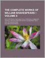 The Complete Works Of William Shakespeare (Volume 6); With Historical And Analytical Prefaces, Comments, Critical And Explanatory Notes, Glossaries, And A Life Of Shakespeare