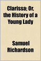 Clarissa (Volume 6); Or, The History Of A Young Lady
