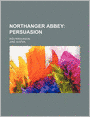 Northanger Abbey (Volume 4); Persuasion. and Persuasion