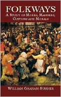 Folkways: A Study of Mores, Manners, Customs, and Morals