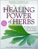 The Healing Power of Herbs: The Enlightened Person's Guide to the Wonders of Medicinal Plants