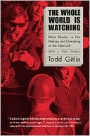 The Whole World Is Watching: Mass Media in the Making and Unmaking of the New Left
