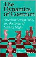 download The Dynamics of Coercion : American Foreign Policy and the Limits of Military Might book