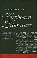 A History of Keyboard Literature: Music for the Piano and Its Forerunners