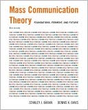 Mass Communication Theory: Foundations, Ferment, and Future (with Infotrac(r))