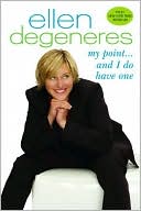 My Point...and I Do Have One by Ellen DeGeneres: Book Cover