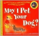 May I Pet Your Dog?: The How-to Guide for Kids Meeting Dogs (and Dogs Meeting Kids)