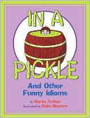 In a Pickle: And Other Funny Idioms