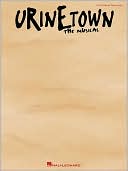 Urinetown - the Musical: Piano/Vocal Selections