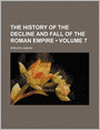 The History Of The Decline And Fall Of The Roman Empire (Volume 7)