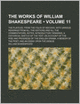 The Works Of William Shakespeare (Volume 11); The Plays Ed. From The Folio Of Mdcxxiii, With Various Readings From All The Editions And All The