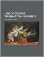 The Life of George Washington (Volume 3)