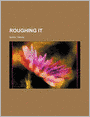 Roughing It (Volume 1)