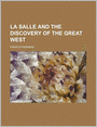 La Salle And The Discovery Of The Great West