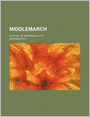 Middlemarch (Volume 1, Pts. 1-2); A Study of Provincial Life