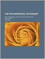The Philosophical Dictionary (Volume 1); With an Original Life of the Author and the Quotations