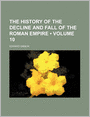 The History of the Decline and Fall of the Roman Empire (Volume 10)