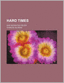 Hard Times (Volume 1); And Reprinted Pieces