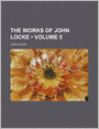 The Works Of John Locke (Volume 5)