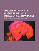 download The Vision of Dante Alighieri; Or, Hell, Purgatory and Paradise book