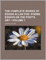 The Complete Works Of Edgar Allan Poe (Volume 1); Poems. Essays On The Poet's Art
